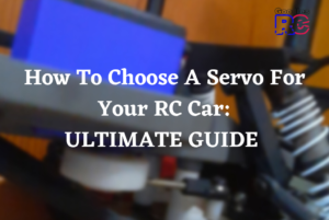 How To Choose A Servo For Your RC Car: Ultimate Guide