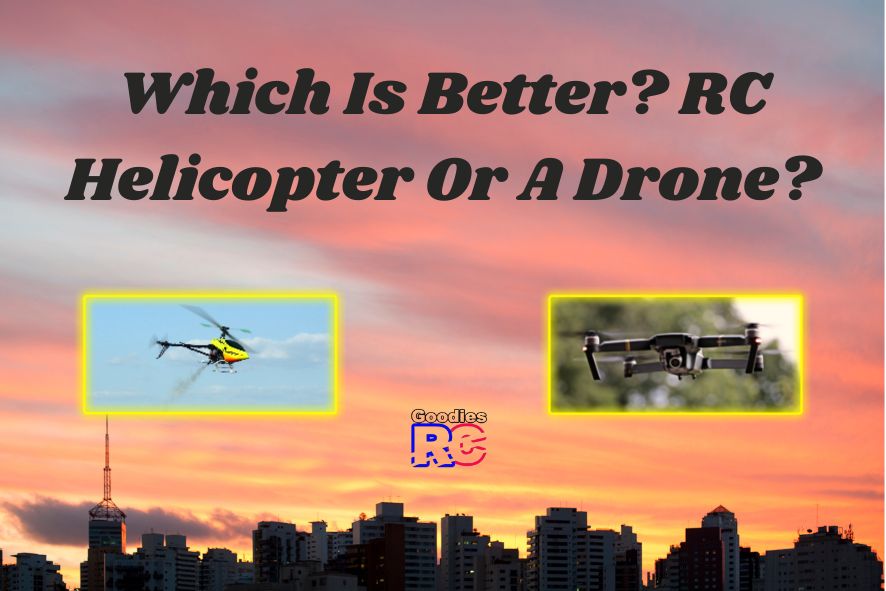 Which Is Better? RC Helicopter Or A Drone? Goodies RC